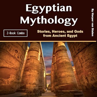 Egyptian Mythology: Stories, Heroes, and Gods from Ancient Egypt - Harper van Stalen