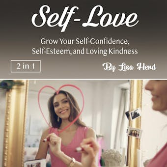 Self-Love: Grow Your Self-Confidence, Self-Esteem, and Loving Kindness - undefined