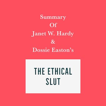 Summary of Janet W. Hardy and Dossie Easton’s The Ethical Slut - Swift Reads