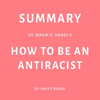Summary of Ibram X. Kendi’s How to Be an Antiracist - undefined