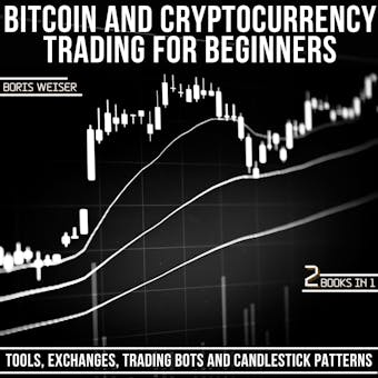 Bitcoin & Cryptocurrency Trading For Beginners: Tools, Exchanges, Trading Bots And Candlestick Patterns | 2 Books In 1 - undefined