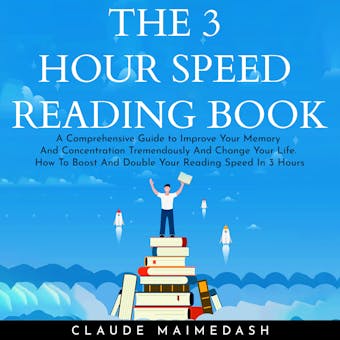 THE 3 HOUR SPEED READING BOOK: A Comprehensive Guide to Improve Your Memory And Concentration Tremendously And Change Your Life. How To Boost And Double Your Reading Speed In 3 Hours - undefined