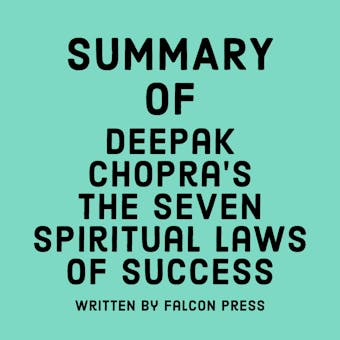 Summary of Deepak Chopra’s The Seven Spiritual Laws of Success - Falcon Press