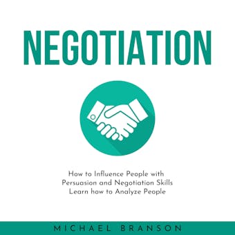 NEGOTIATION: How to Influence People with Persuasion and Negotiation Skills Learn how to Analyze People
