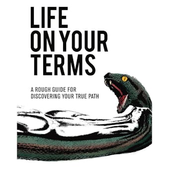 Life on Your Terms: A Rough Guide for Discovering your True Path - undefined
