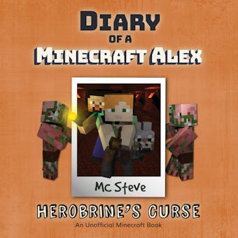 Diary Of A Minecraft Alex Book 1 - Herobrine's Curse: An Unofficial Minecraft Book - MC Steve