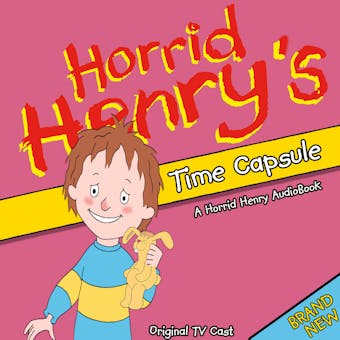 Horrid Henry's Time Capsule - Lucinda Whiteley