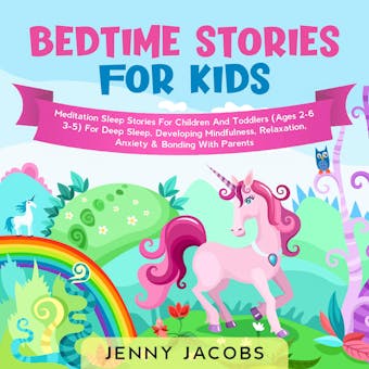 Bedtime Stories For Kids: Meditation Sleep Stories for Children & Toddlers (Ages 2-6, 3-5) For Deep Sleep, Developing Mindfulness, Relaxation, Anxiety & Bonding with Parents - Jacobs, Jenny
