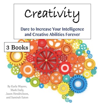 Creativity: Dare to Increase Your Intelligence and Creative Abilities Forever - undefined