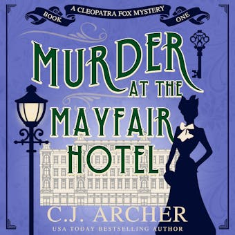 Murder at the Mayfair Hotel: Cleopatra Fox Mysteries, book 1 - C.J. Archer