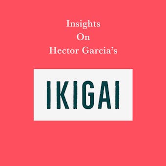 Insights on Hector Garcia’s Ikigai - Swift Reads
