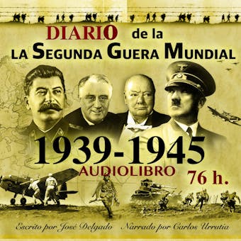 Diario de la Segunda Guerra Mundial: 1939-1945: Serie Completa - José Delgado