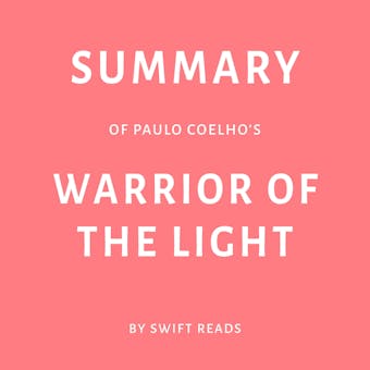 Summary of Paulo Coelho’s Warrior of the Light - Swift Reads