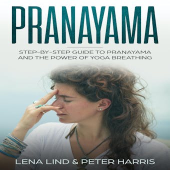 Prayanama: Step-by-Step Guide To Pranayama and The Power of Yoga Breathing - undefined