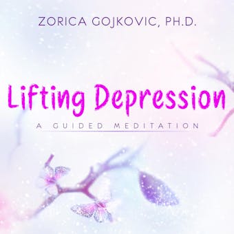 Lifting Depression: A Guided Meditation - Ph.D.