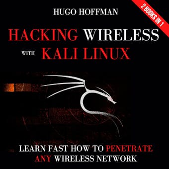 Hacking Wireless With Kali Linux: Learn Fast How To Penetrate Any Wireless Network | 2 Books In 1 - undefined