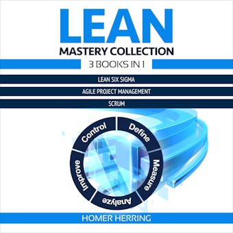 Lean Mastery Collection: 3 Books in 1: Lean Six Sigma, Agile Project Management, Scrum - undefined