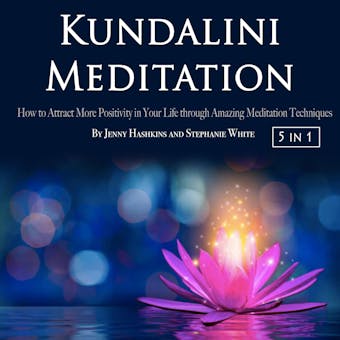 Kundalini Meditation: How to Attract More Positivity in Your Life through Amazing Meditation Techniques - undefined