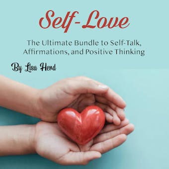 Self-Love: The Ultimate Bundle to Self-Talk, Affirmations, and Positive Thinking - undefined