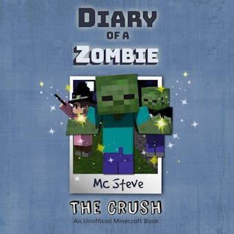 Diary Of A Zombie Book 6 - The Crush: An Unofficial Minecraft Book