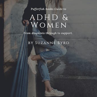 ADHD and Women: What typifies ADHD in adult women, how is it different to ADHD in men; and what are the main signs and symptoms of ADHD in women - Suzanne Byrd