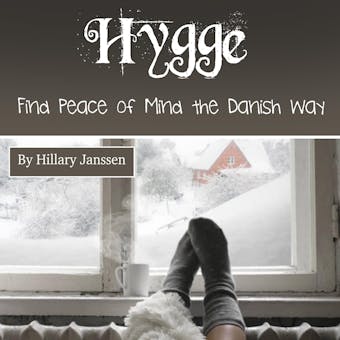 Hygge: Find Peace of Mind the Danish Way - Hillary Janssen