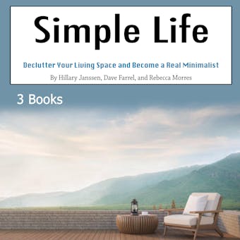 Simple Life: Declutter Your Living Space and Become a Real Minimalist - Rebecca Morres, Hillary Janssen, Dave Farrel