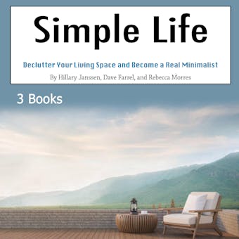 Simple Life: Declutter Your Living Space and Become a Real Minimalist