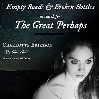 Empty Roads & Broken Bottles: in search for The Great Perhaps