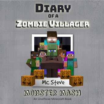 Diary Of A Zombie Villager Book 5 - Monster Mash: An Unofficial Minecraft Book - MC Steve