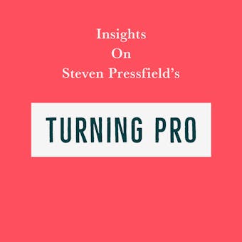 Insights on Steven Pressfield’s Turning Pro - Swift Reads