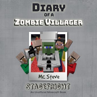 Diary Of A Zombie Villager Book 2 - Stagefright: An Unofficial Minecraft Book - MC Steve