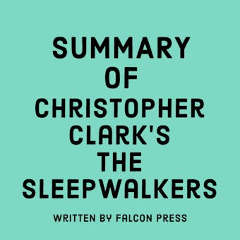Summary of Christopher Clarkâ€™s The Sleepwalkers