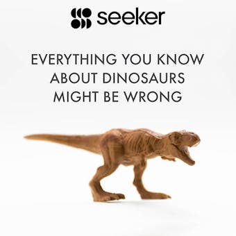 Everything You Know About Dinosaurs Might Be Wrong - undefined