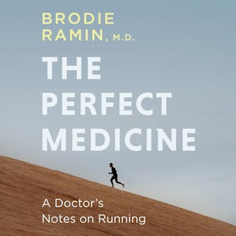 The Perfect Medicine: How Running Makes Us Healthier and Happier - MD