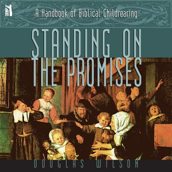 Standing on the Promises: A Handbook of Biblical Childrearing - undefined