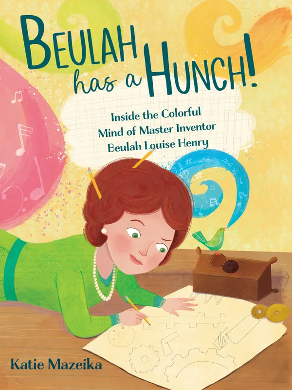 Beulah Has a Hunch! : Inside the Colorful Mind of Master Inventor Beulah Louise Henry