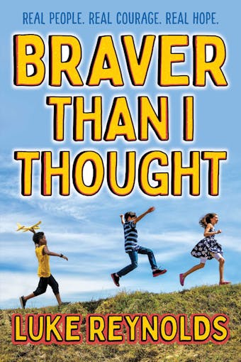 Braver than I Thought: Real People. Real Courage. Real Hope. - undefined