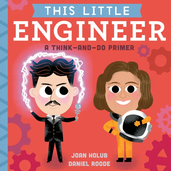 This Little Engineer : A Think-and-Do Primer