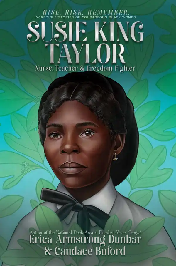 Susie King Taylor : Nurse, Teacher & Freedom Fighter