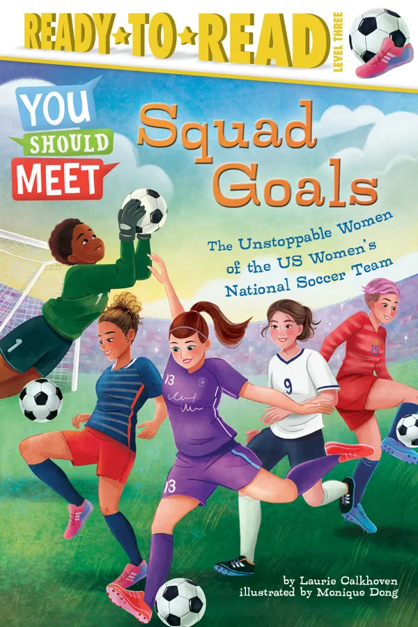 Squad Goals : The Unstoppable Women of the US Women's National Soccer Team (Ready-to-Read Level 3)