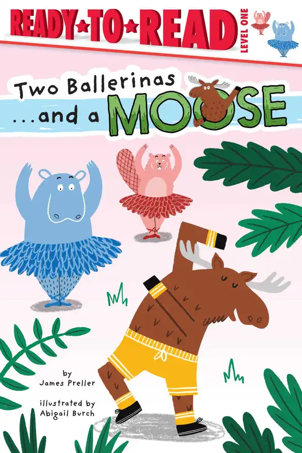 Two Ballerinas . . . and a Moose : Ready-to-Read Level 1