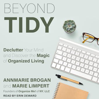 Beyond Tidy: Declutter Your Mind and Discover the Magic of Organized Living - Annmarie Brogan, Marie Limpert