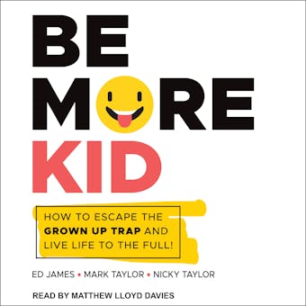 Be More Kid: How to Escape the Grown Up Trap and Live Life to the Full! - undefined