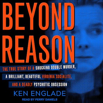 Beyond Reason: The True Story of a Shocking Double Murder, a Brilliant, Beautiful Virginia Socialite, and a Deadly Psychotic Obsession - undefined