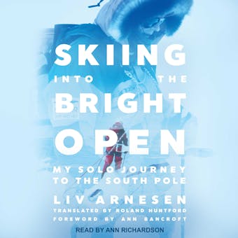 Skiing into the Bright Open: My Solo Journey to the South Pole - undefined