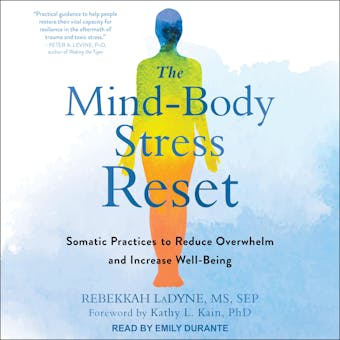 The Mind-Body Stress Reset: Somatic Practices to Reduce Overwhelm and Increase Well-Being - undefined