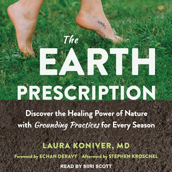 The Earth Prescription: Discover the Healing Power of Nature with Grounding Practices for Every Season - Echan Deravy, MD, Stephen Kroschel