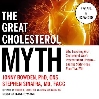 The Great Cholesterol Myth, Revised and Expanded: Why Lowering Your Cholesterol Won't Prevent Heart Disease--and the Statin-Free Plan that Will - MD, M.D., PhD