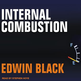 Internal Combustion: How Corporations and Governments Addicted the World to Oil and Subverted the Alternatives - Edwin Black